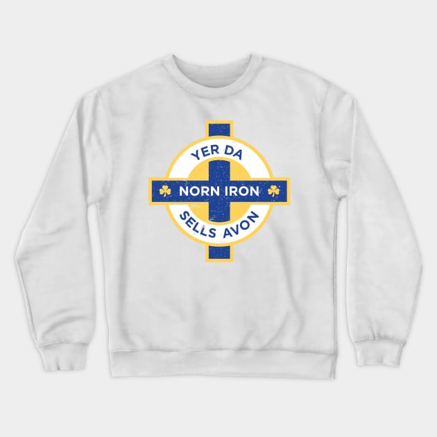 Northern Ireland Norn Iron Yer Da Sells Avon Crewneck Sweatshirt by Culture-Factory